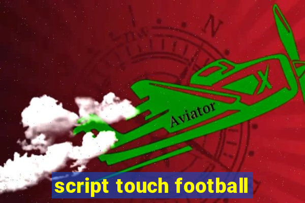 script touch football